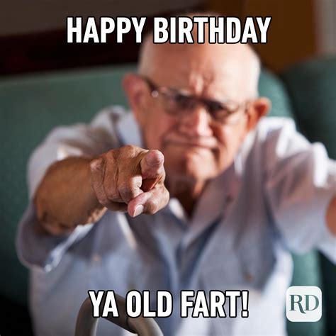 Text "Happy birthday In dog years you would be dead. . Happy birthday old fart meme